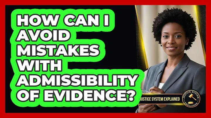 How Can I Avoid Mistakes With Admissibility Of Evidence? - Justice System Explained