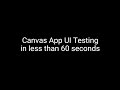 Canvas App UI Test in 60 seconds