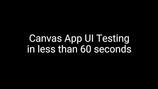 Canvas App UI Test in 60 seconds