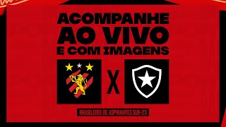 AO VIVO E COM IMAGENS: Sport X Botafogo | Brasileirão Aspirantes