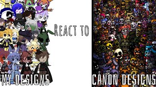 ALL of my FNaF characters react to their canon designs || FNaF 1,2,3,4,5,6, and ucn