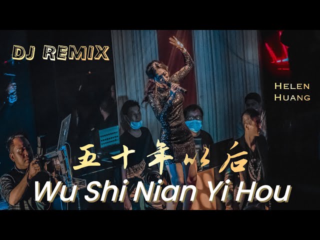 WU SHI NIAN YI HOU 五十年以后 DJ REMIX !! Helen Huang LIVE - Lagu Mandarin Lirik Terjemahan class=