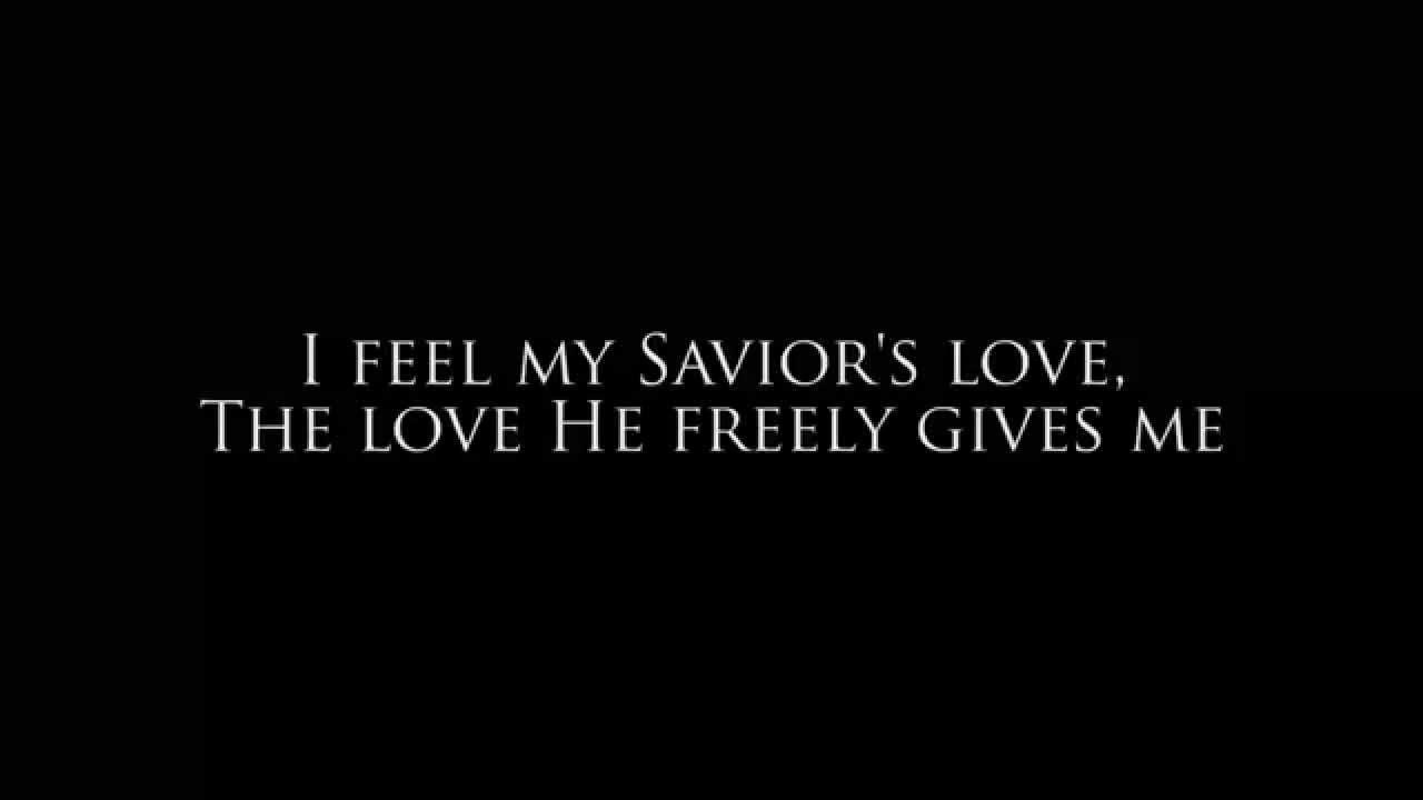 I Feel My Savior's Love Lyrics - EFY 2012 I Feel My Savior's Love Lyrics - EFY 2012