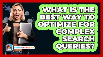 What Is The Best Way To Optimize For Complex Search Queries? - SearchEnginesHub.com