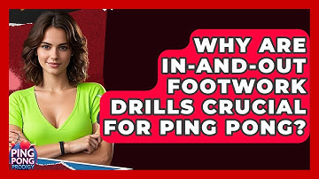 Why Are In-and-out Footwork Drills Crucial For Ping Pong? - Ping Pong Prodigy