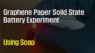 graphene solid state battery experiment (using soap)
