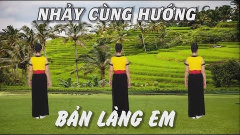 Nhảy cùng hướng - Bản làng em - Tôi yêu dân vũ - Nhóm nhảy chị em - Học nhảy dân vũ