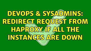 Celebrity DevOps & SysAdmins: Redirect request from HAProxy if all the instances are down (2 Solutions!!) Wealth
