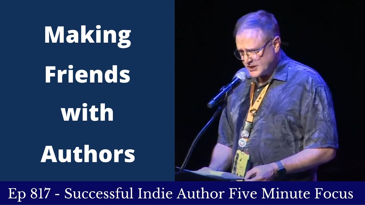 Successful Indie Author Five Minute Focus Ep817 - Making Friends with Authors