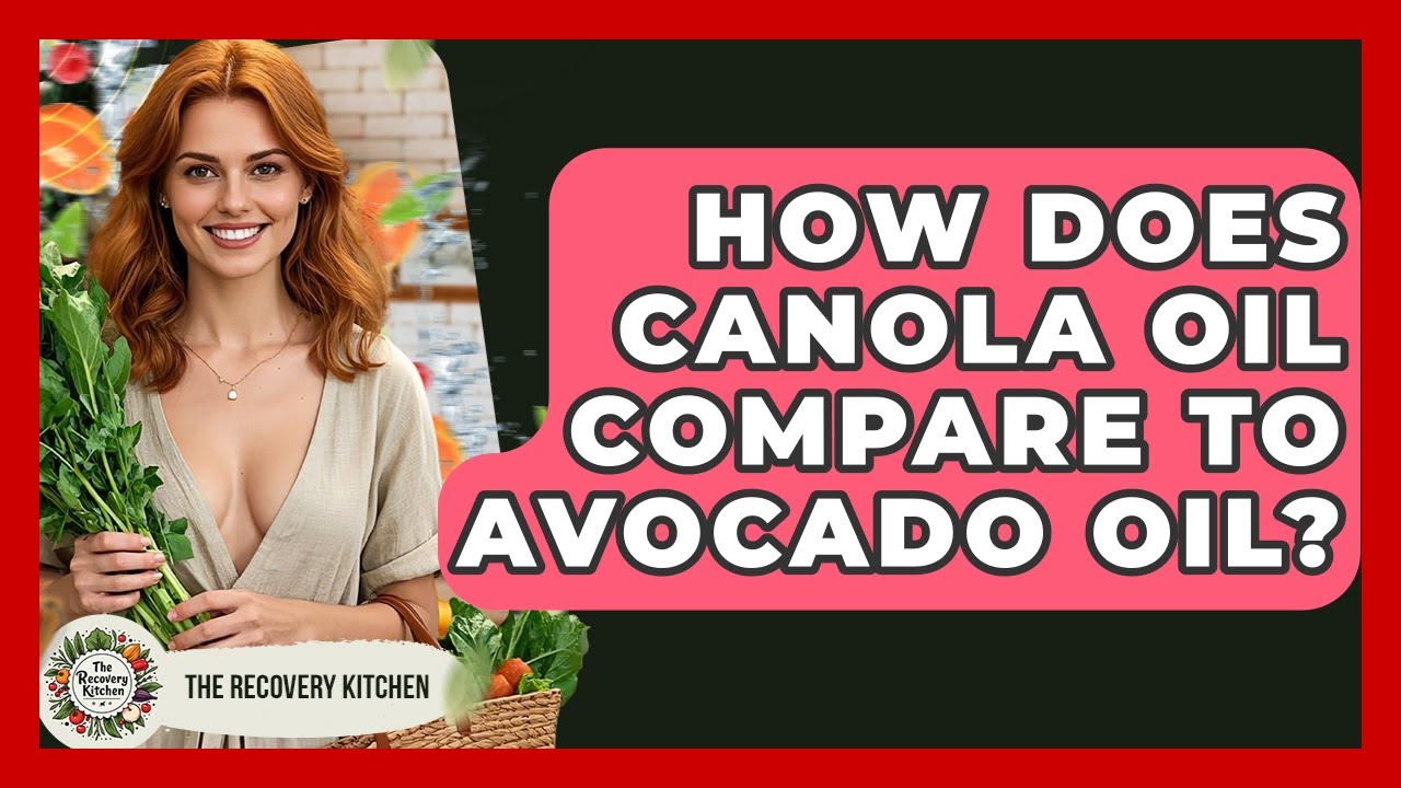 How Does Canola Oil Compare To Avocado Oil? - The Recovery Kitchen
