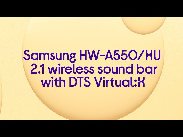 Samsung HW-A550/XU 2.1 Wireless Sound Bar with DTS Virtual:X - Product Overview