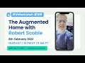 Voicelunch with robert scoble  the augmented home