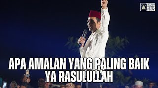 Apa Amalan Yang Paling Baik Ya Rasulullah | Ustadz Abdul Somad