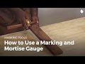 How to Use a Marking and Mortise Gauge | Woodworking How to Use a Marking and Mortise Gauge | Woodworking