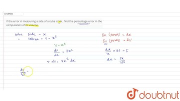 If the error in measuring a side of a cube is 5% , find the percentage error in the computation ...