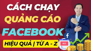 Cách Chạy Quảng Cáo Trên Facebook Hiệu Quả 2023 Từ A Đến Z(Giao Diện Mới)