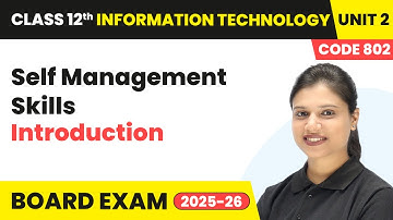 Self Management Skills - Introduction | Class 12 IT Unit 2 | (Code 802) Part A | CBSE 2025-26