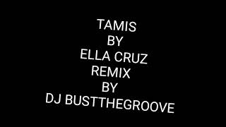 Tamis - Ella Cruz  ft bustthegroove remix