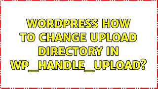 Wordpress: How to change upload directory in wp_handle_upload (2 Solutions!!)