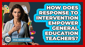 How Does Response To Intervention Empower General Education Teachers? - Special Education Learning