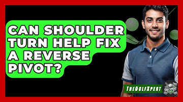 Can Shoulder Turn Help Fix A Reverse Pivot? - The Golf Xpert