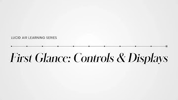 First Glance: Controls & Displays | Lucid Air Learning Series | Lucid Motors