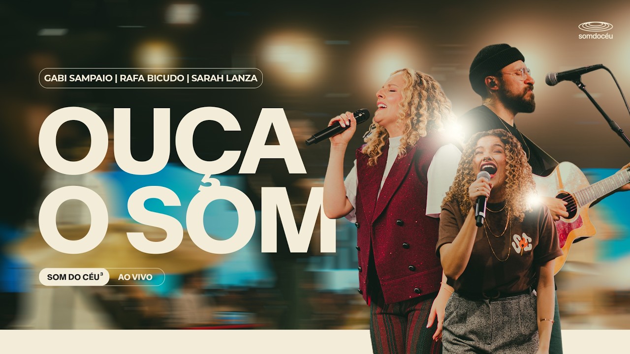 Ouça o Som - Gabi Sampaio, Rafa Bicudo, Sarah Lanza & SOM DO CÉU