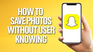 How To Save Snapchat Photos To Your Gallery Without Them Knowing