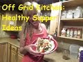 Off Grid Kitchen: Healthy Supper Idea