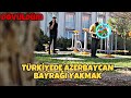 TÜRKİYEDE AZERBAYCAN BAYRAĞI YAKMAK - Sosyal Deney