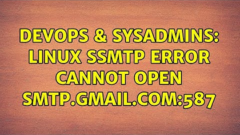 DevOps & SysAdmins: linux ssmtp error Cannot open smtp.gmail.com:587