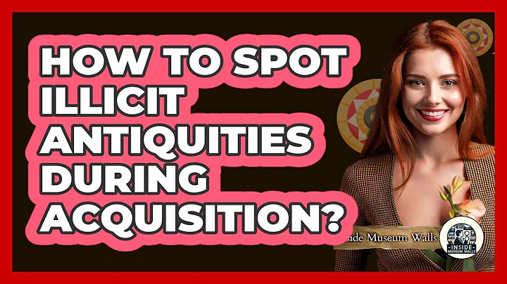 How To Spot Illicit Antiquities During Acquisition?