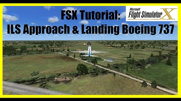 FSX Tutorial: ILS Approach and Landing Boeing 737