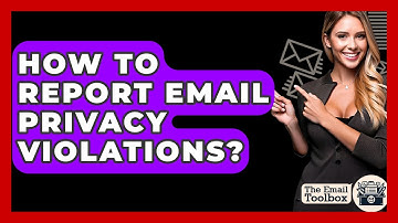 How To Report Email Privacy Violations? - TheEmailToolbox.com
