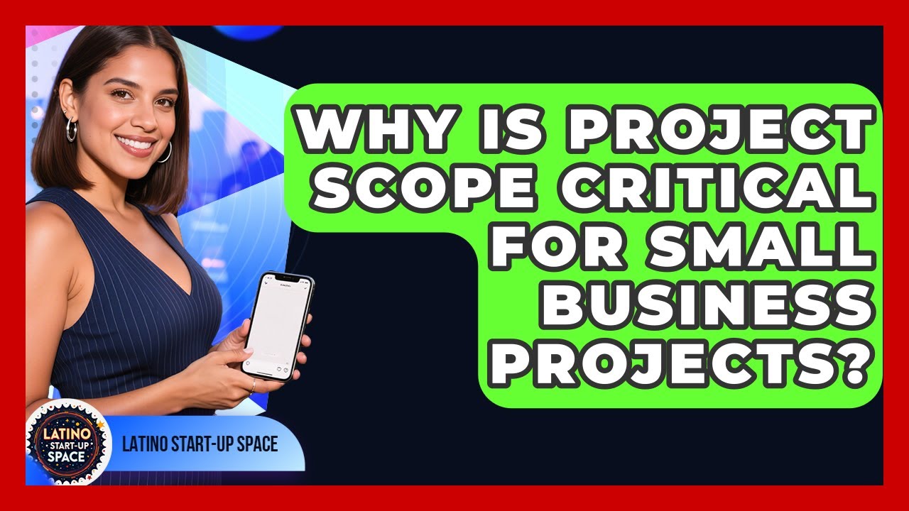 Why Is Project Scope Critical For Small Business Projects? - Latino Start Up Space