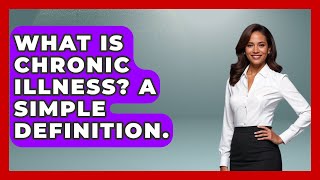 What Is Chronic Illness? A Simple Definition. - Your Accessible Health