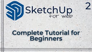 SketchUp for Web - Complete tutorial for beginners - Part 2