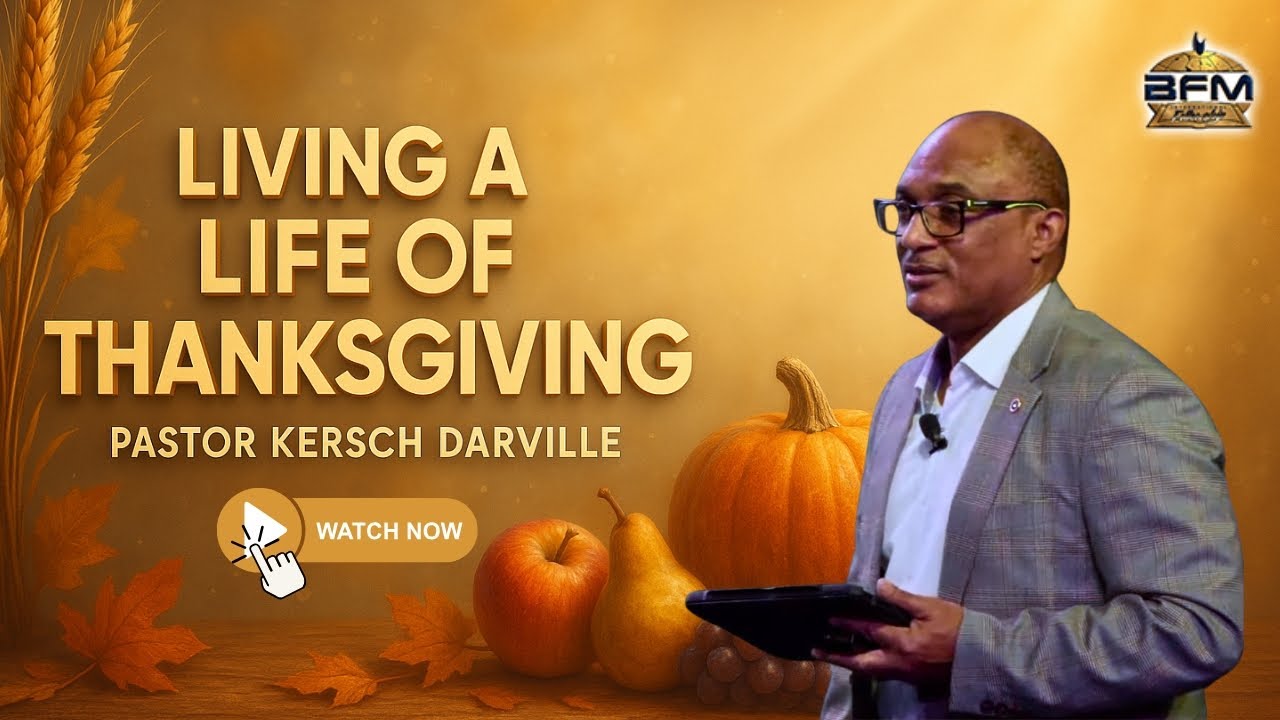 Living A Life Of Thanksgiving | Pastor Kersch Darville | Bahamas Faith Ministries