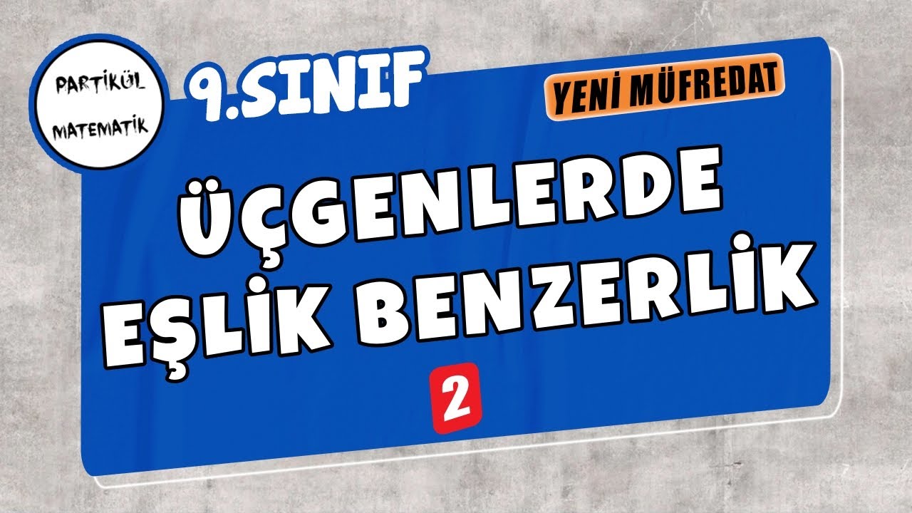 9.Sınıf Matematik | İki Üçgenin Eşlik ve Benzerliği - 2 | Yeni Müfredat