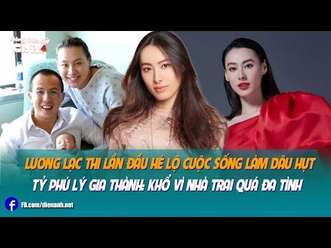 Lương Lạc Thi lần đầu hé lộ cuộc sống làm dâu hụt tỷ phú Lý Gia Thành: Khổ vì nhà trai quá đa tình