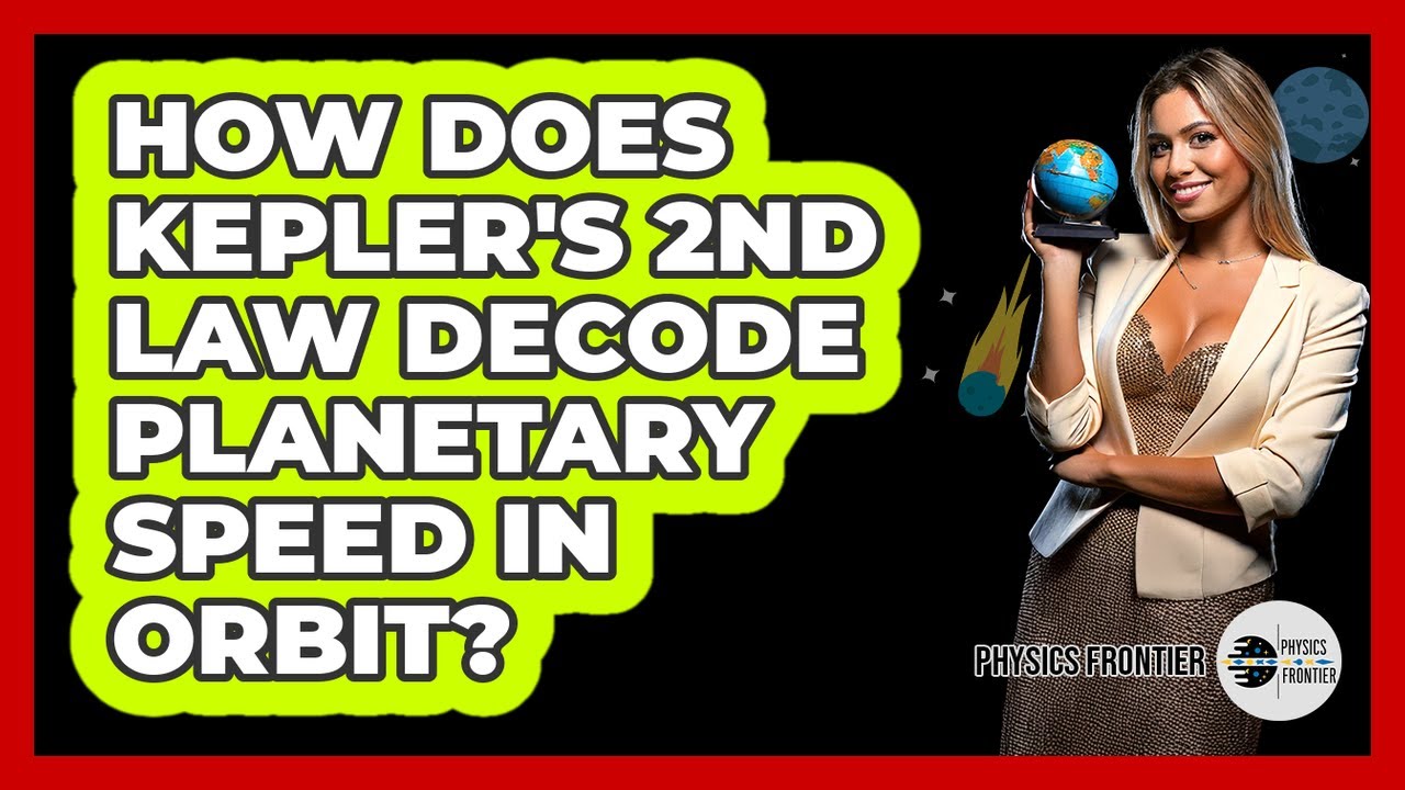 How Does Kepler's 2nd Law Decode Planetary Speed In Orbit? - Physics Frontier