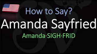 How to Pronounce Amanda Sayfried? (CORRECTLY)