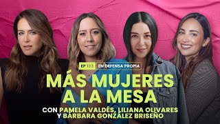 Más mujeres a la mesa con Pamela Valdés, Liliana Olivares y Bárbara González | En Defensa Propia 133