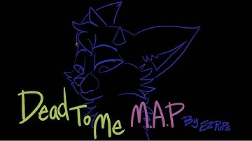 Dead To Me MAP - Pt.1