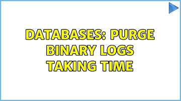 Databases: PURGE BINARY LOGS taking time (2 Solutions!!)