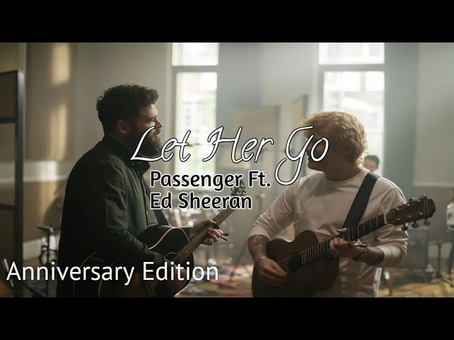 Passenger - Let Her Go (Ft. Ed Sheeran - Anniversary Edition) (HQ FLAC)