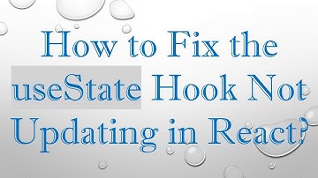 How to Fix the useState Hook Not Updating in React?
