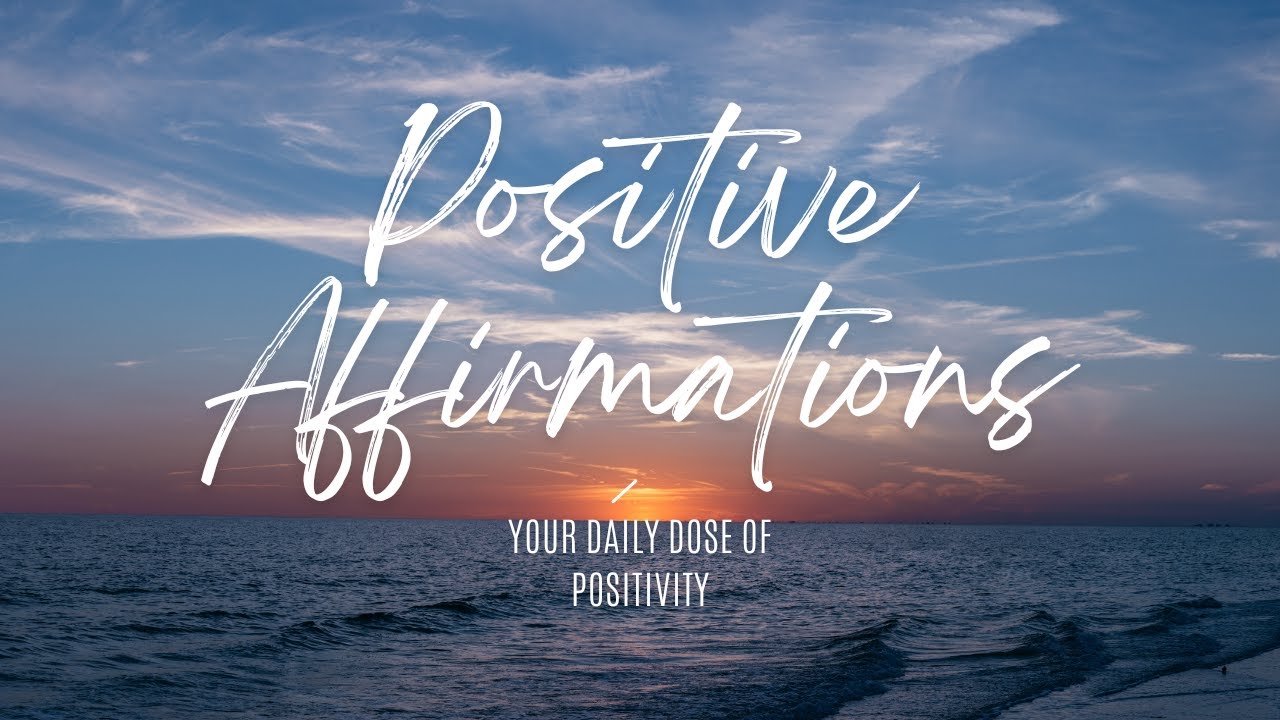 Positive Affirmations: Your Daily Dose of Positivity