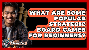 What Are Some Popular Strategic Board Games for Beginners? - The Board Game Xpert