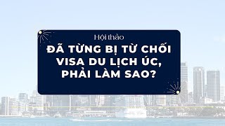 Đã từng bị từ chối visa du lịch Úc, phải làm sao? | VEM